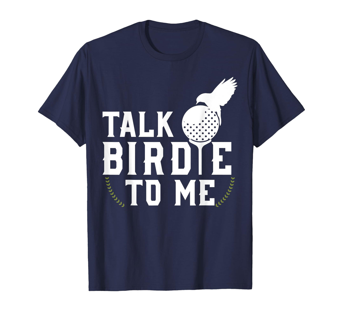 Talk Birdie To Me Cool Golf Inspired T-Shirt T-Shirt