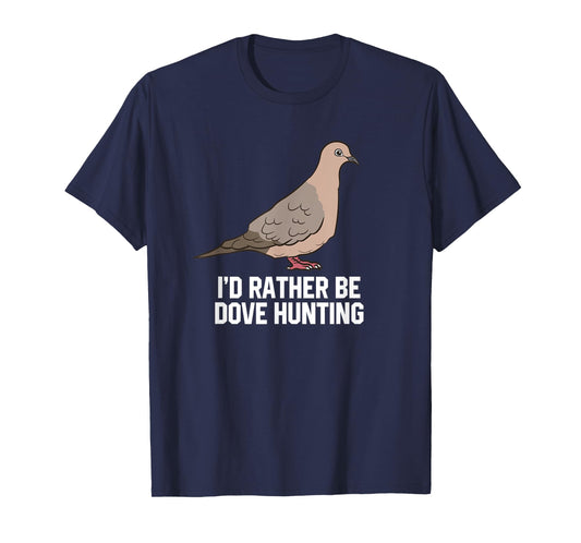 I'd Rather Be Dove Hunting Funny Dove Hunting T-Shirt