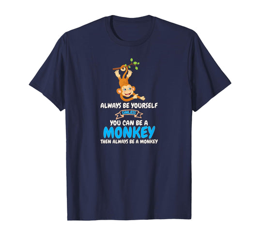 Always Be Yourself Unless You Can Be A Monkey T-Shirt T-Shirt