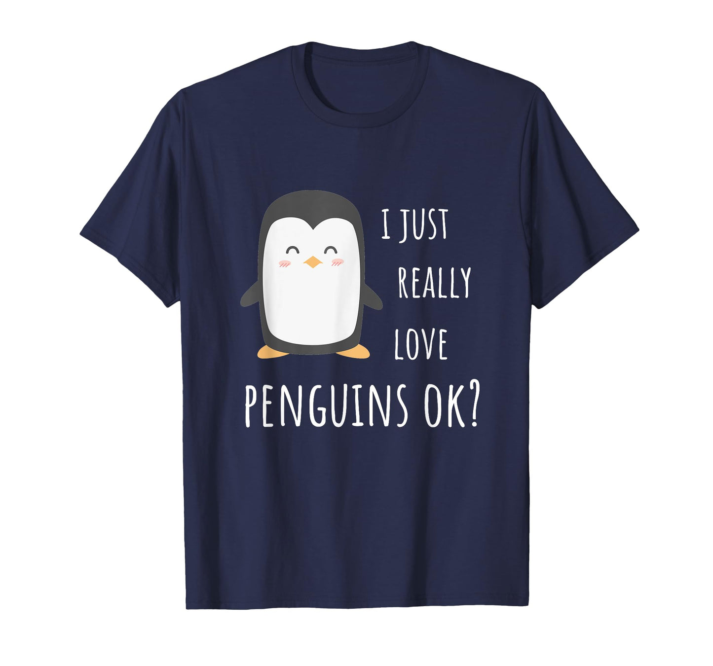 Penguin Gifts - I Just Really Love Penguins Ok? T-Shirt