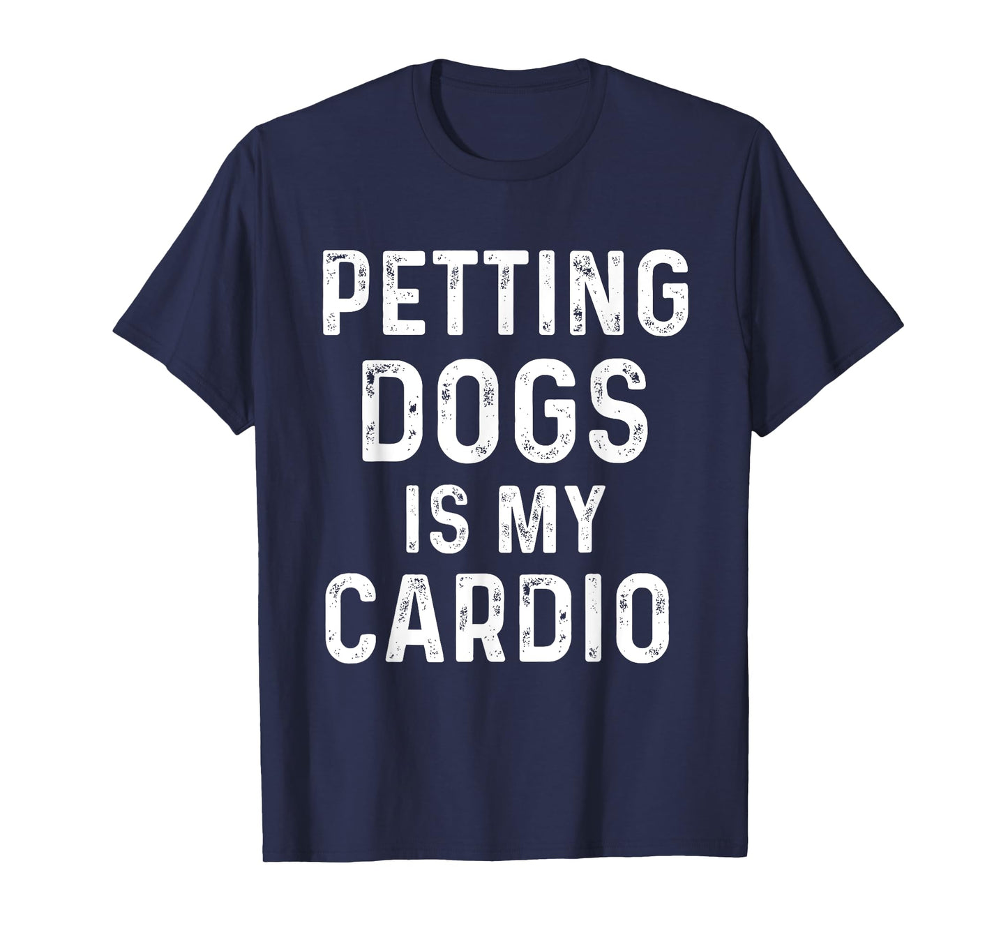 Petting dogs is my cardio funny dog mom dad T-Shirt for Men Women Girls Kids