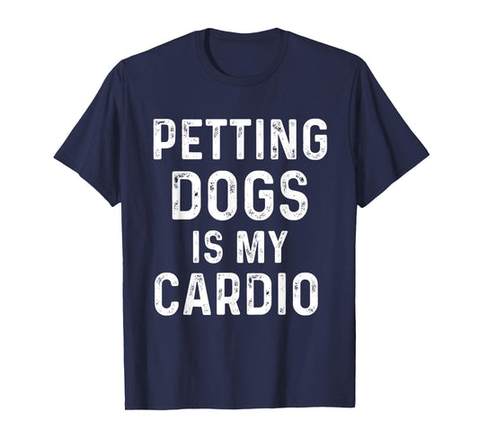 Petting dogs is my cardio funny dog mom dad T-Shirt for Men Women Girls Kids