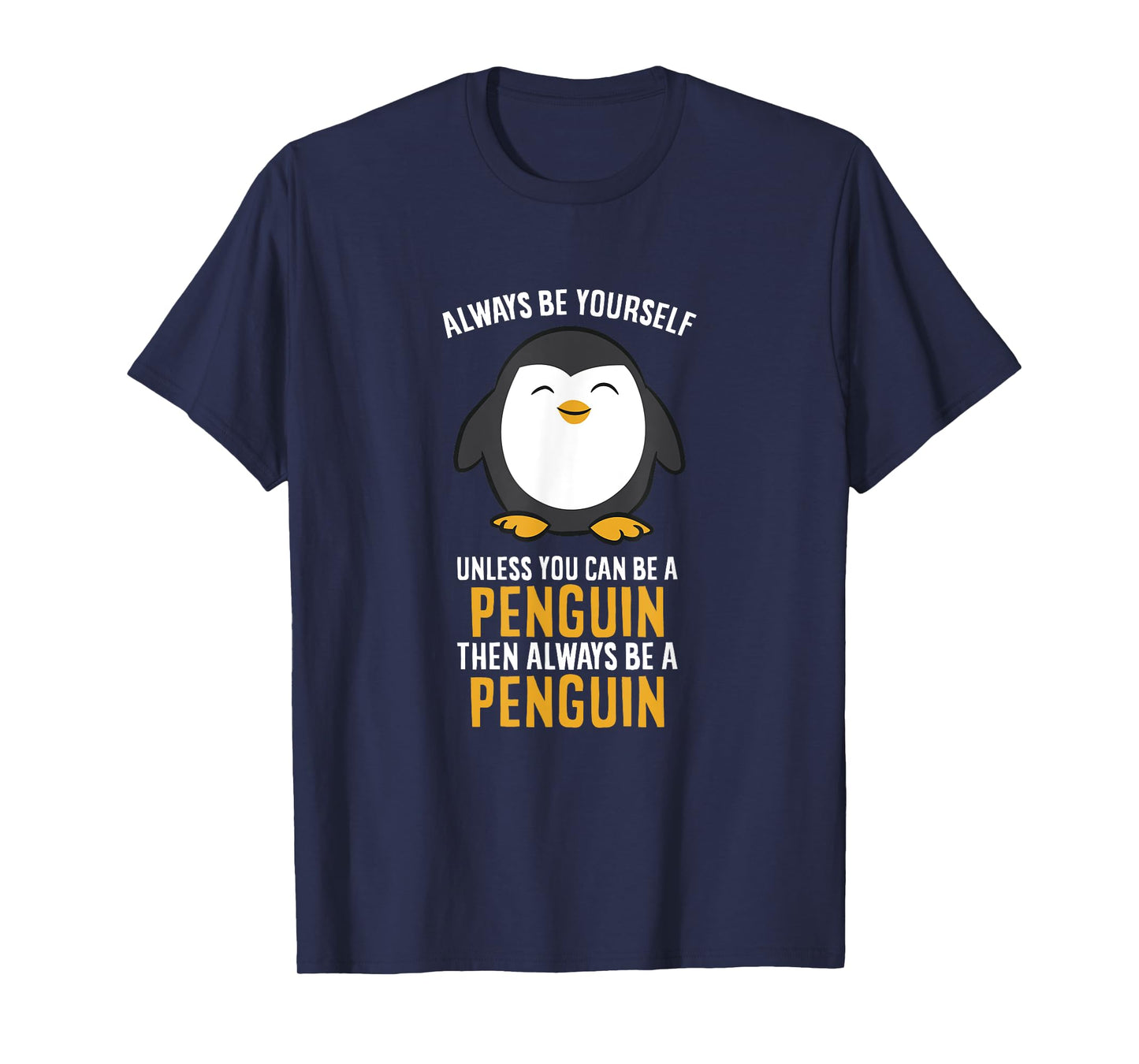 Always Be Yourself Unless You Can Be A Penguin T-Shirt