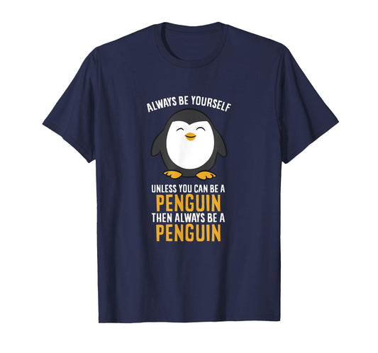 Always Be Yourself Unless You Can Be A Penguin T-Shirt