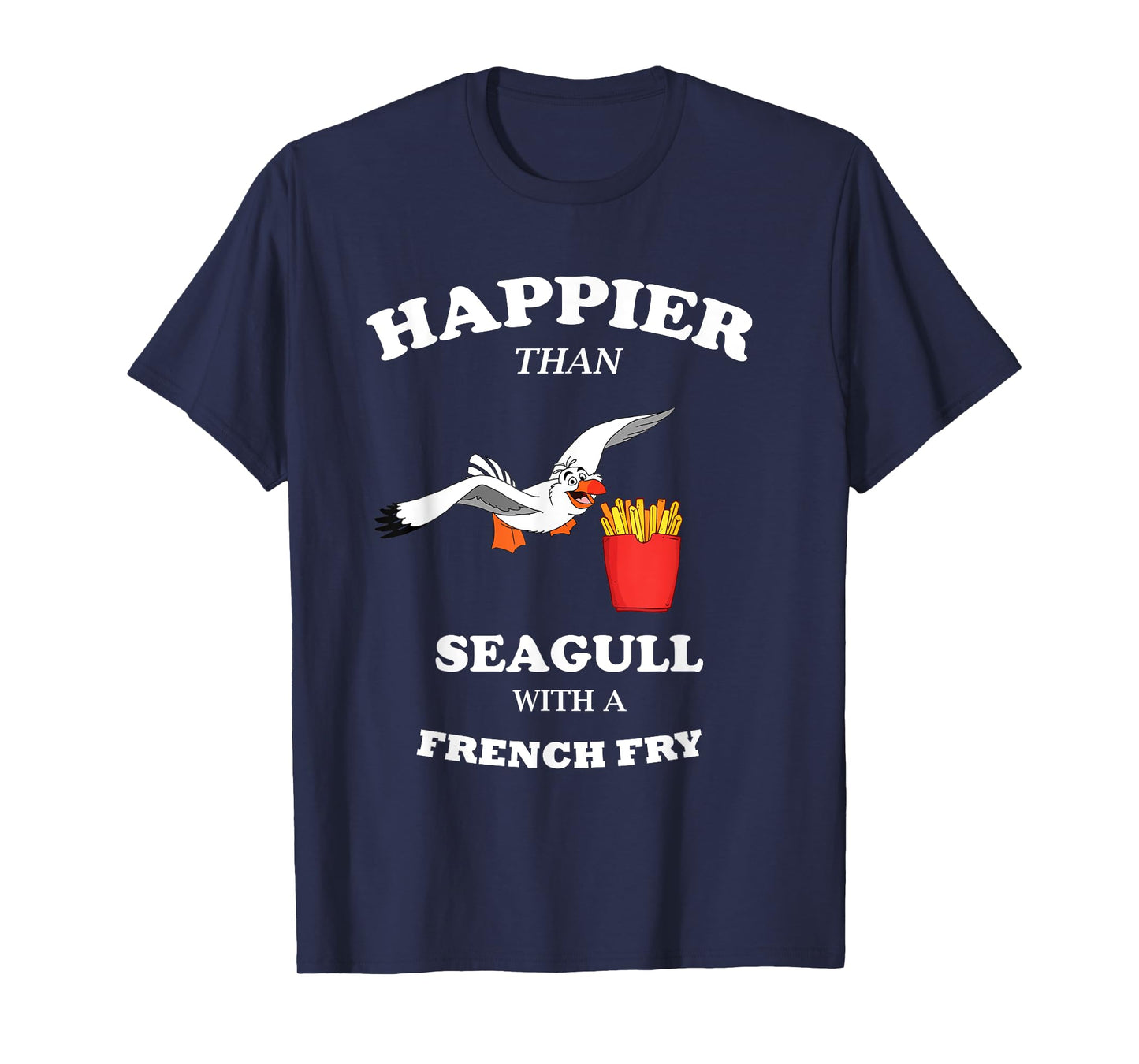 Happier Than a Seagull With a French Fry Funny Gift T-Shirt