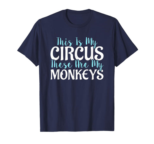 "This Is My Circus These Are My Monkeys" Mother's Day Shirts T-Shirt