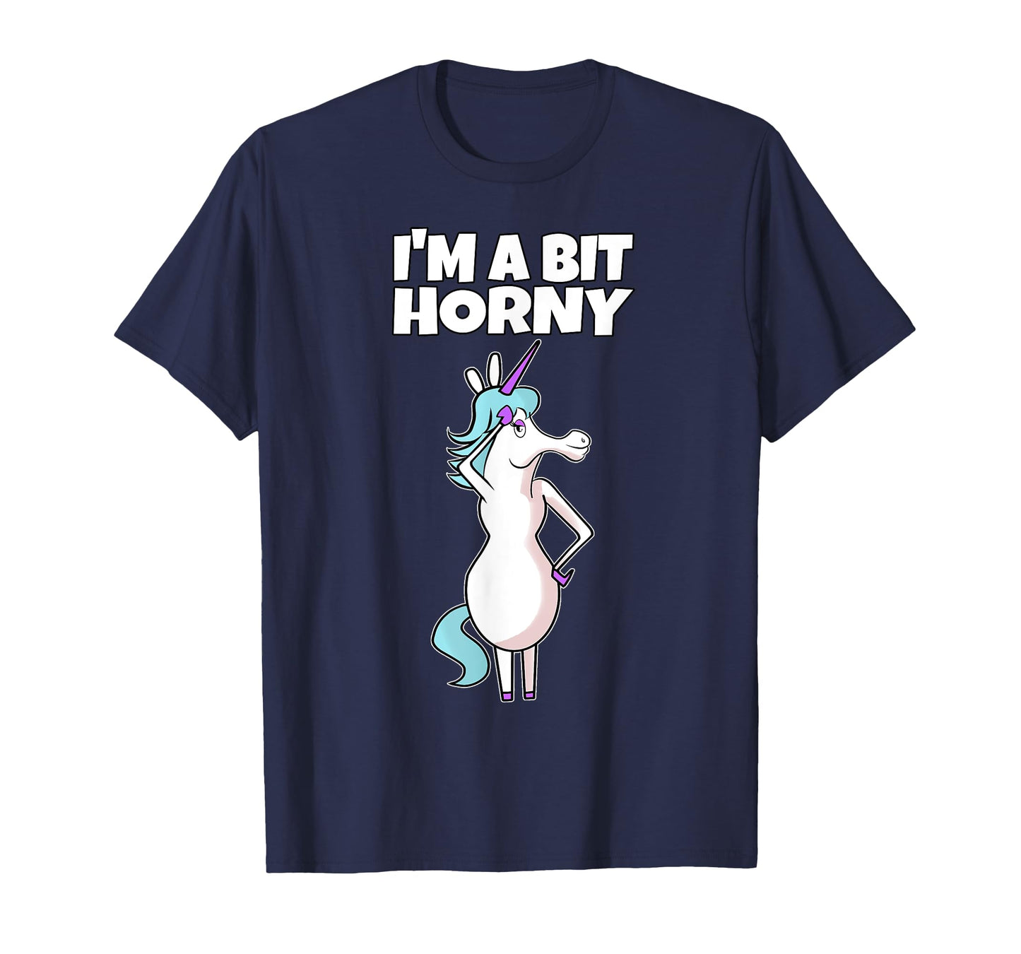 I'm A Bit Horny | Naughty Adult Humor Unicorn T-Shirt