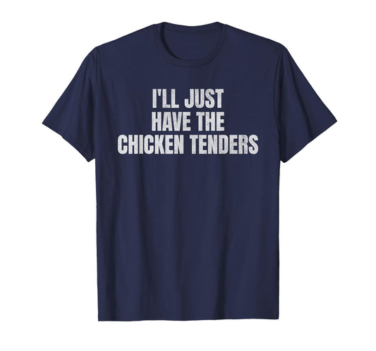 I'll Just Have The Chicken Tenders Funny Food Picky Eater T-Shirt