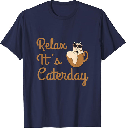 Relax It's Caterday! The greatest days of all days. T-Shirt