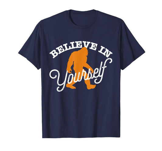 Believe In Yourself BIGFOOT SASQUATCH BELIEVE T-Shirt