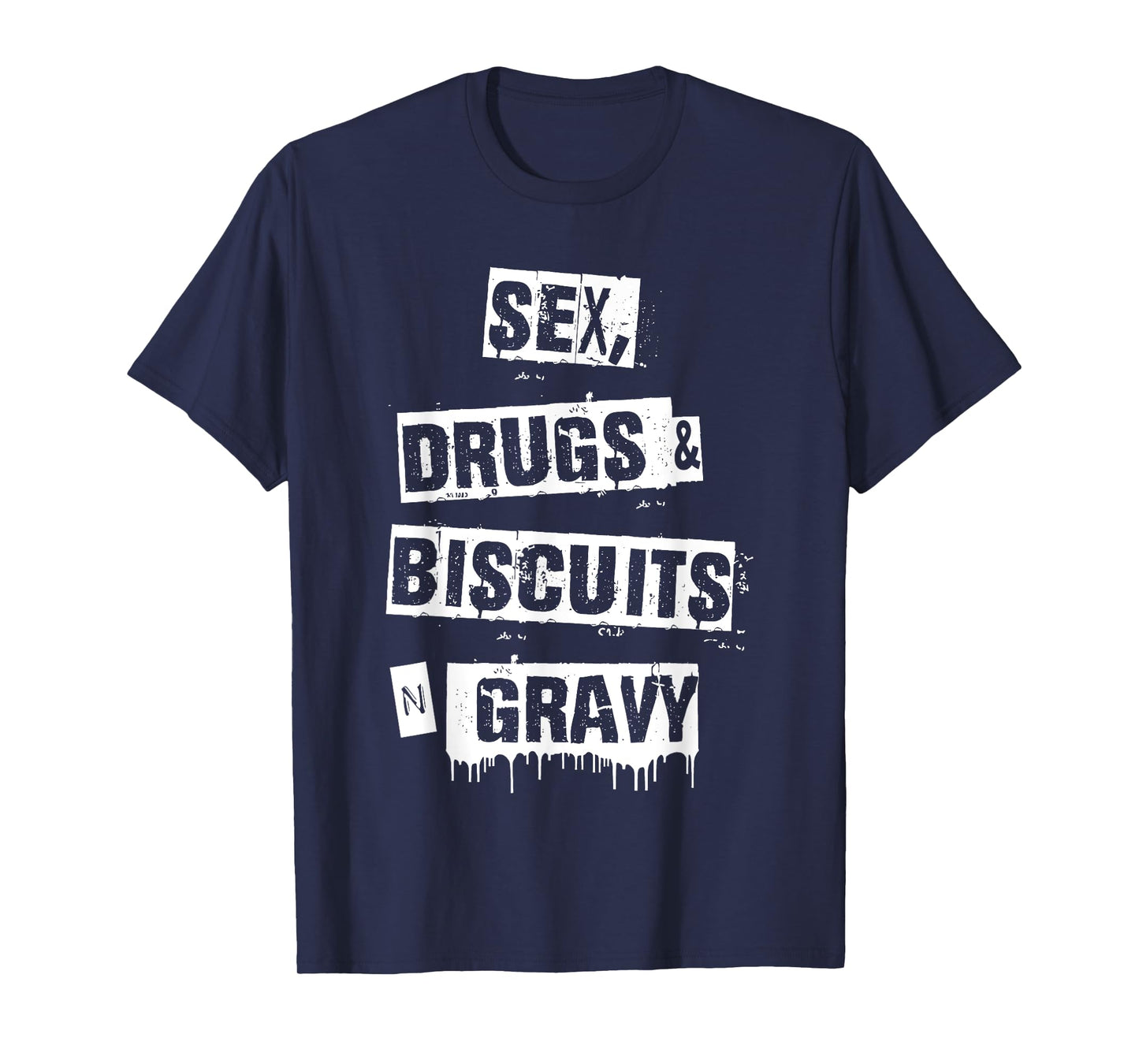 Sex Drugs Biscuits And Gravy Funny Adult Quote T-Shirt