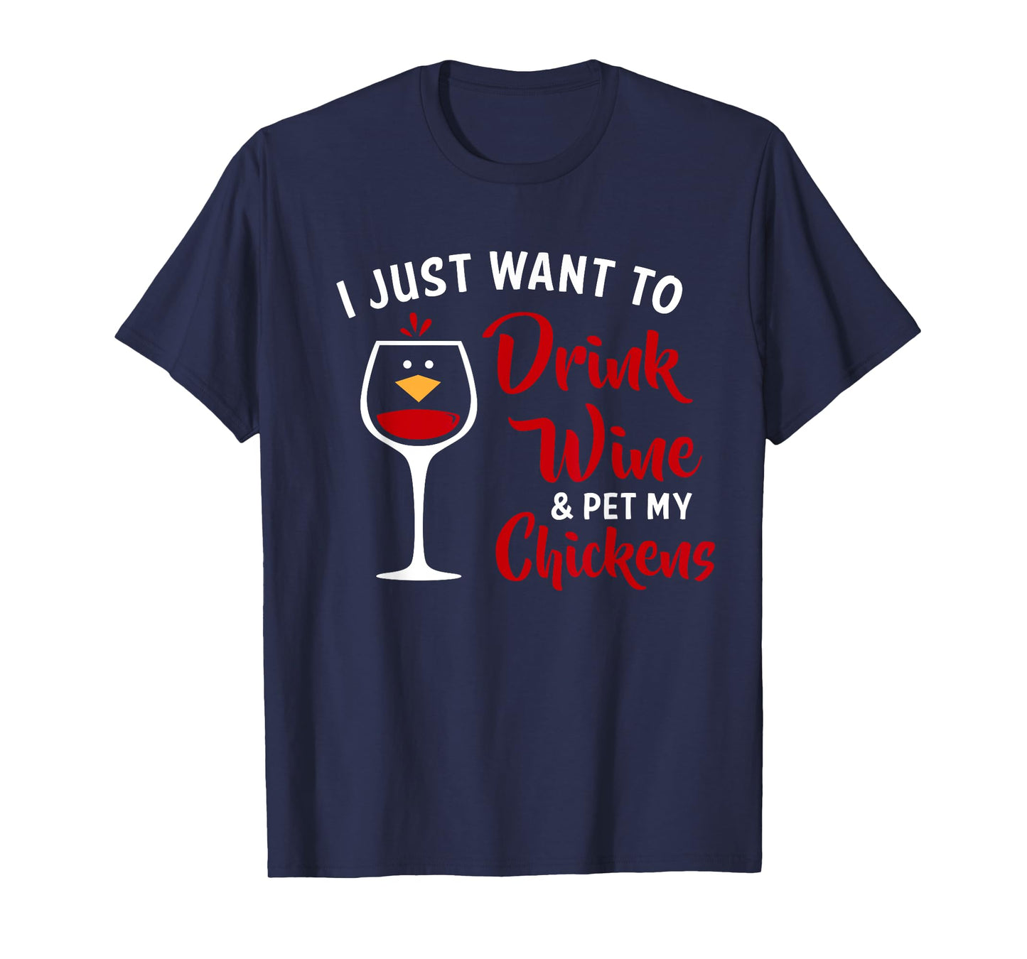 I Just Want to Drink Wine & Pet My Chickens Funny Gift T-Shirt
