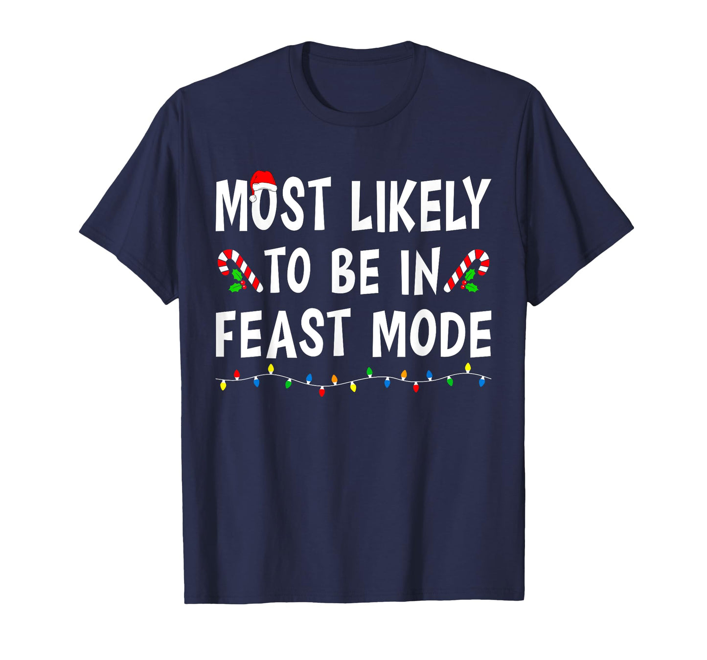 Most Likely To Be In Feast Mode Xmas Funny Family Christmas T-Shirt