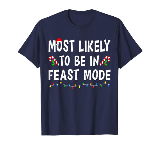 Most Likely To Be In Feast Mode Xmas Funny Family Christmas T-Shirt