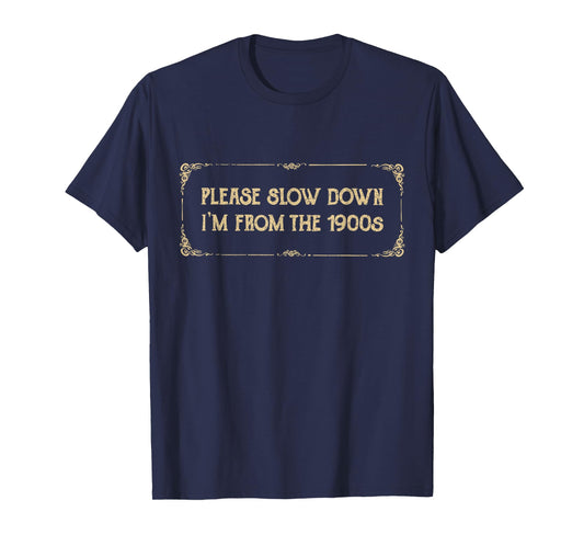 Please Slow Down I'm From The 1900s Funny Quote Vintage T-Shirt