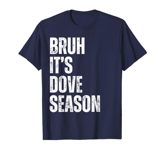 Bruh It's Dove Season Funny Dove Hunter Dove Hunting Season T-Shirt