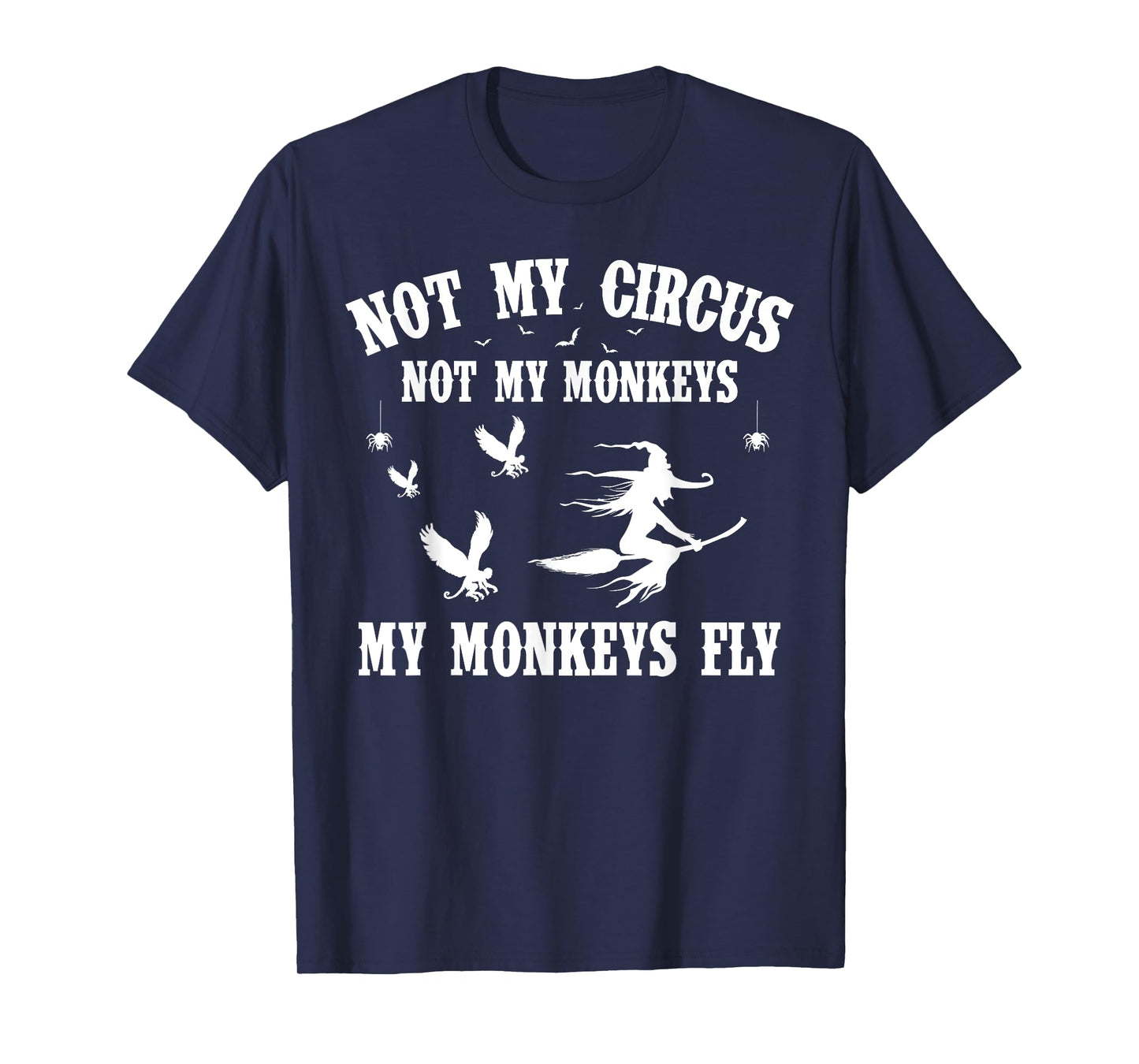 Not My Circus Not My Monkeys My Monkeys Fly Halloween T-Shirt