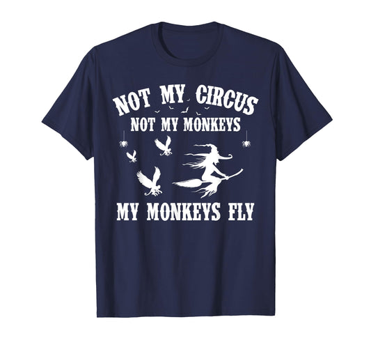 Not My Circus Not My Monkeys My Monkeys Fly Halloween T-Shirt