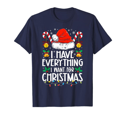 I Have Everything I Want For Christmas Its Me I'm Everything T-Shirt