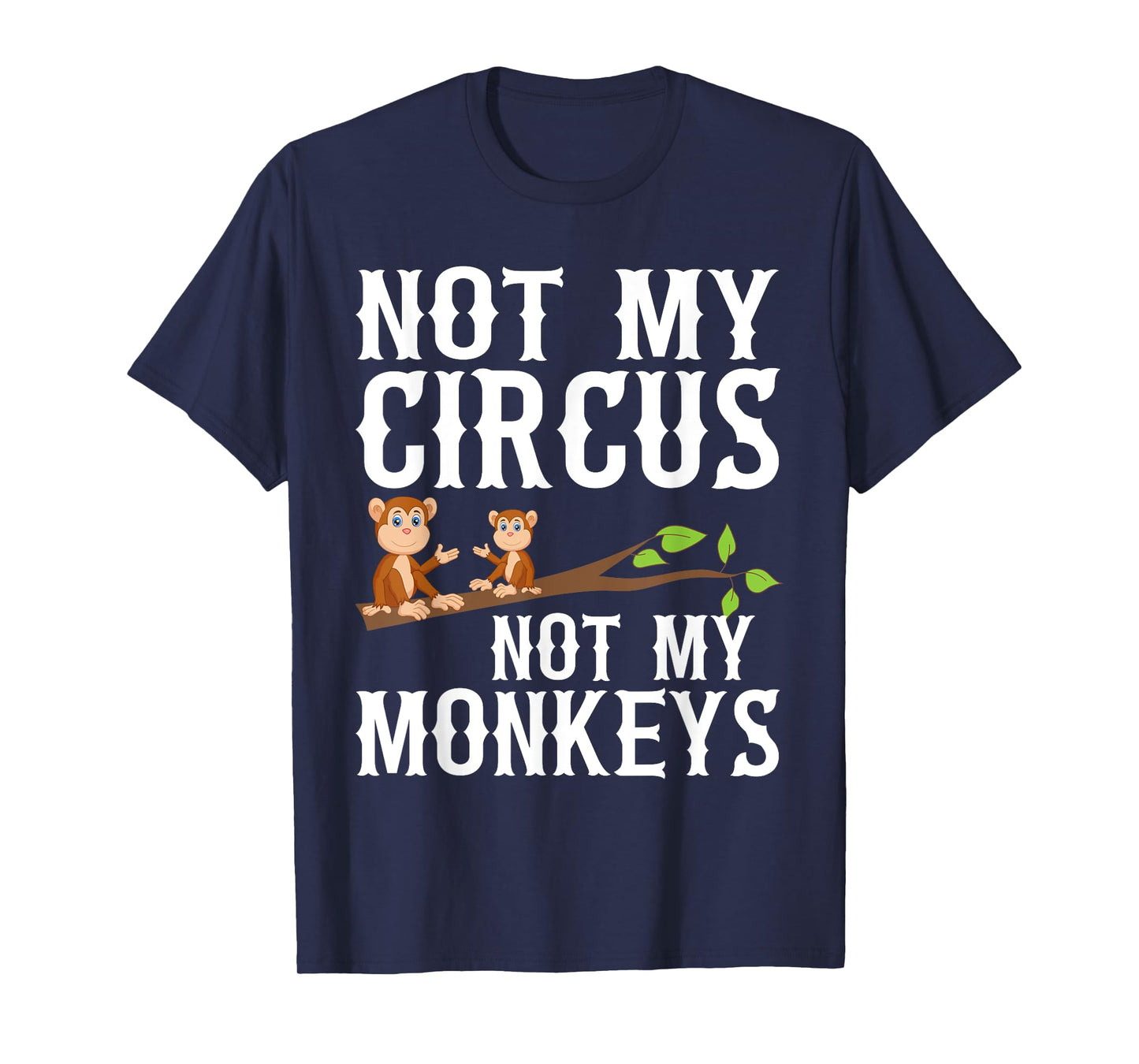 Not my Circus not my Monkeys T-Shirt