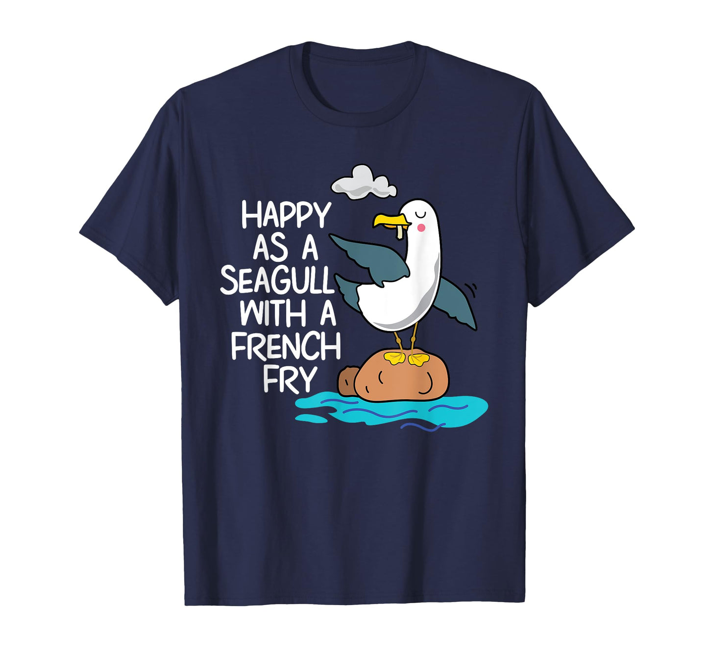 Happy As Seagull With French Fry Funny Bird Fries Lover Gift T-Shirt