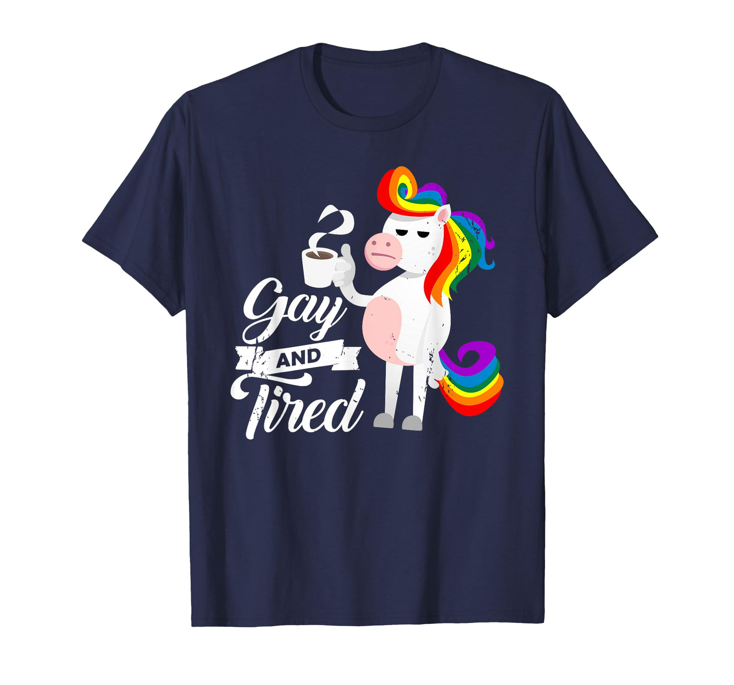 Gay And Tired TShirt for a Homosexual Unicorn Fan T-Shirt