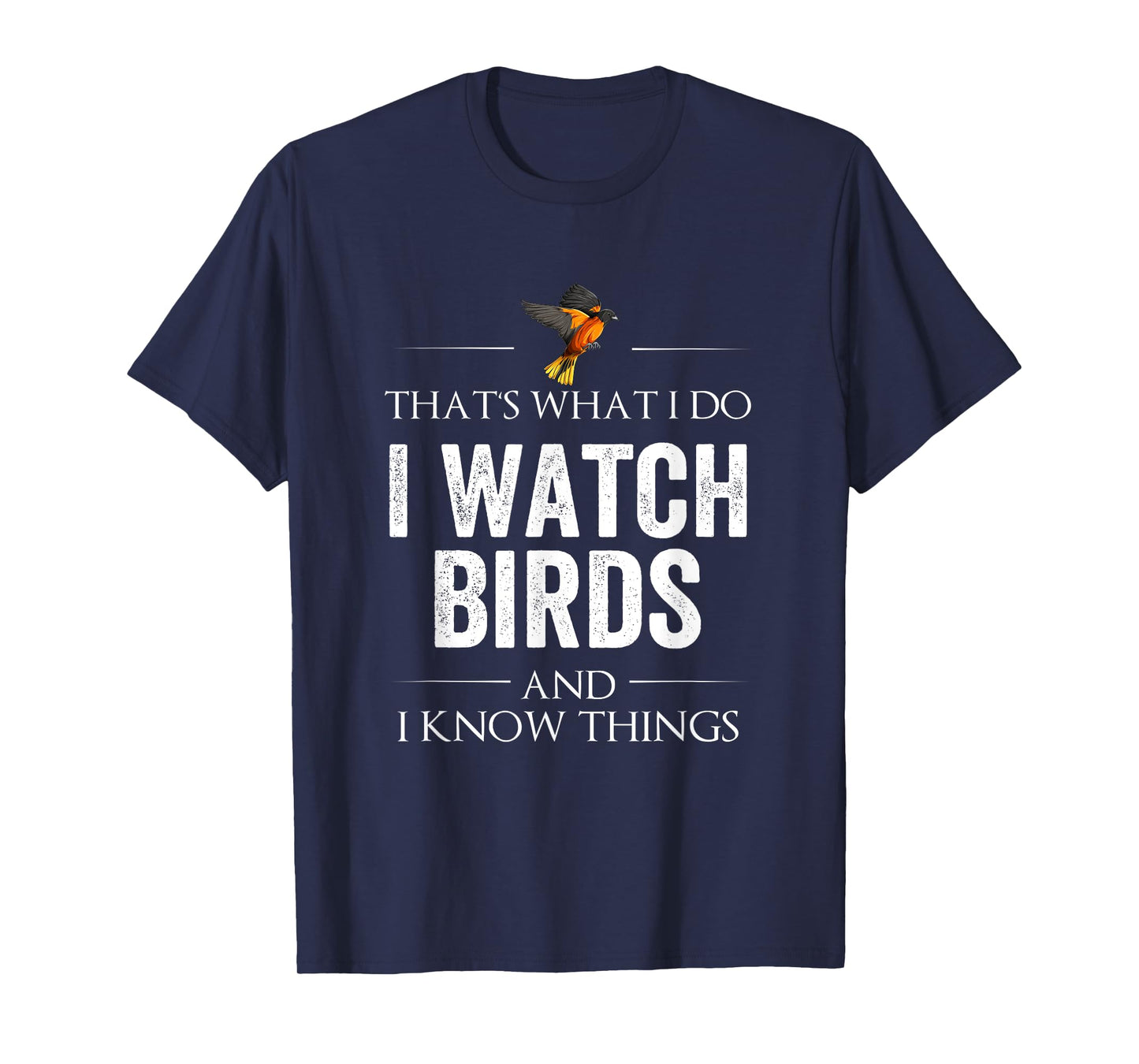 That's What I Do. I Watch Birds And I Know Things T-Shirt