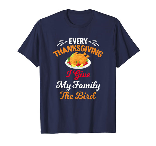 Every Thanksgiving I Give My Family The Bird Friendsgiving T-Shirt