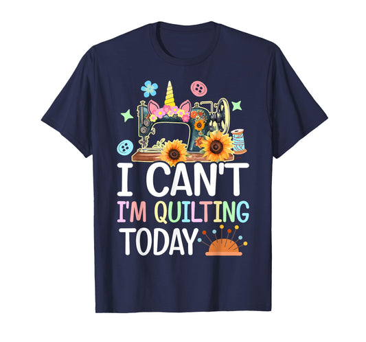 I Can't I'm Quilting Today Quilt Sewing Quilter Lovers Girl T-Shirt