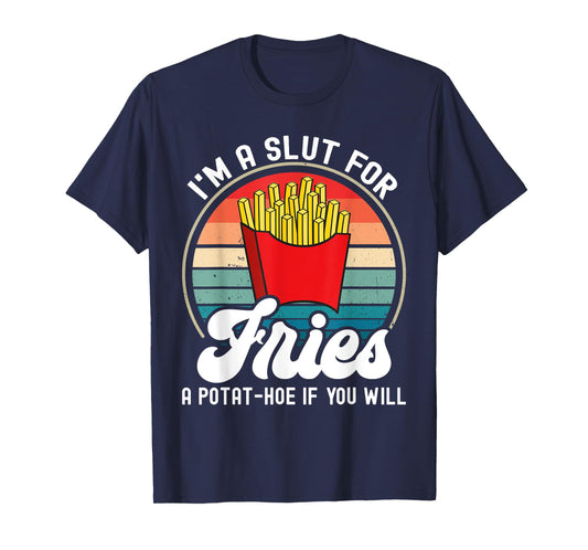 I'm A Slut For Fries A Potat-hoe If You Will Retro Funny T-Shirt