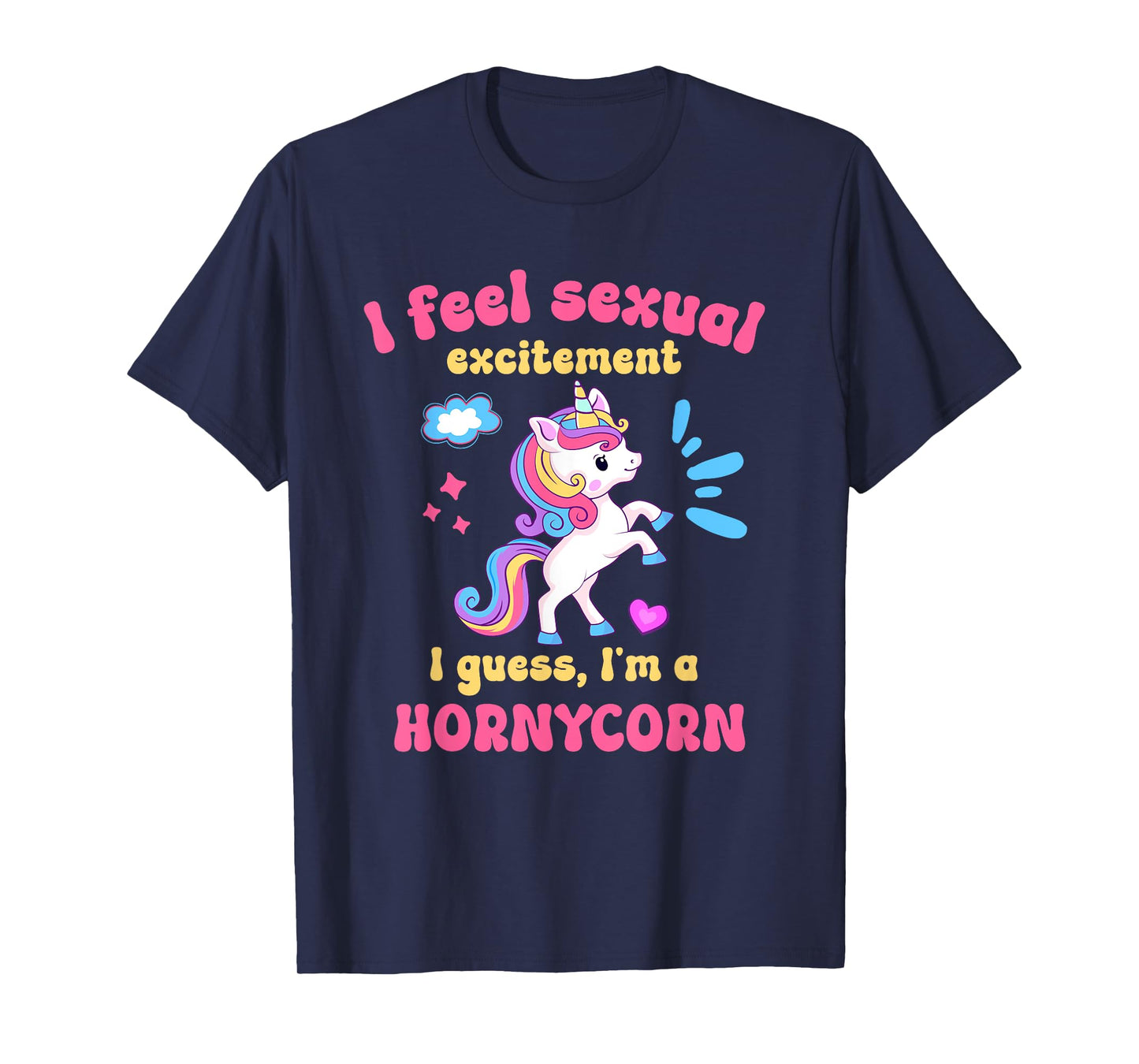 I Feel Sexual Excitement Adult Humor Hornycorn Unicorn Funny T-Shirt