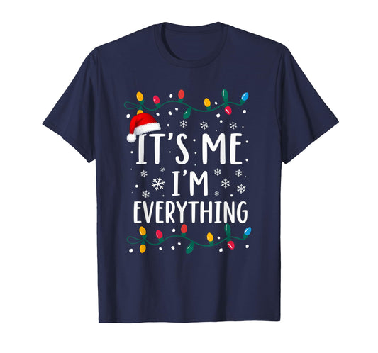 I Have Everything I Want For Christmas Its Me I'm Everything T-Shirt