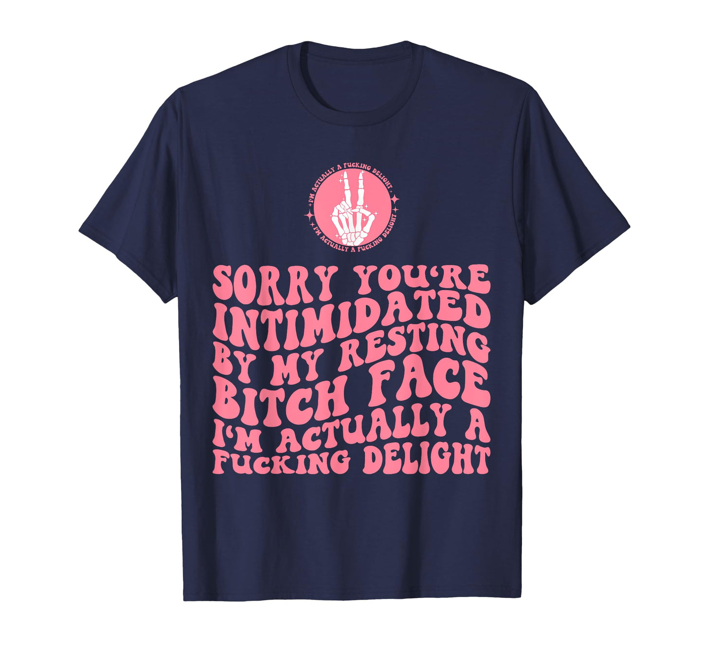 Sorry You're Intimidated By Resting Bitch Face I'm Actually T-Shirt