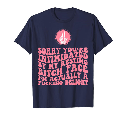Sorry You're Intimidated By Resting Bitch Face I'm Actually T-Shirt