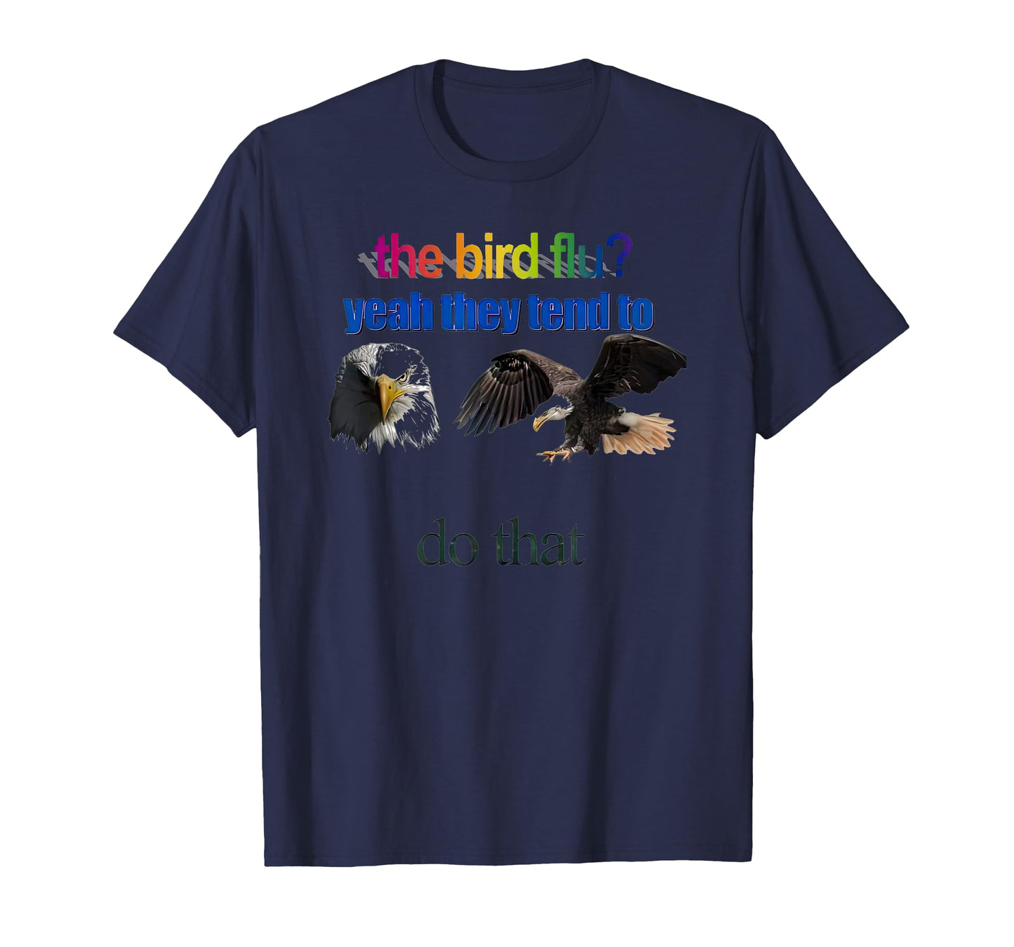 The Bird Flu yeah They Tend To Do that T-Shirt