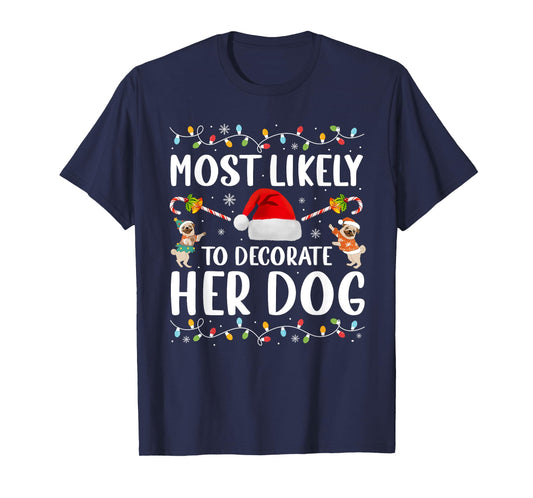 Most Likely To Decorate Her Dog Christmas Pajamas Women Girl T-Shirt