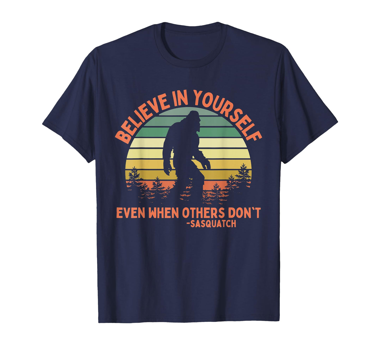 Believe In Yourself Sasquatch Funny Motivational Bigfoot T-Shirt