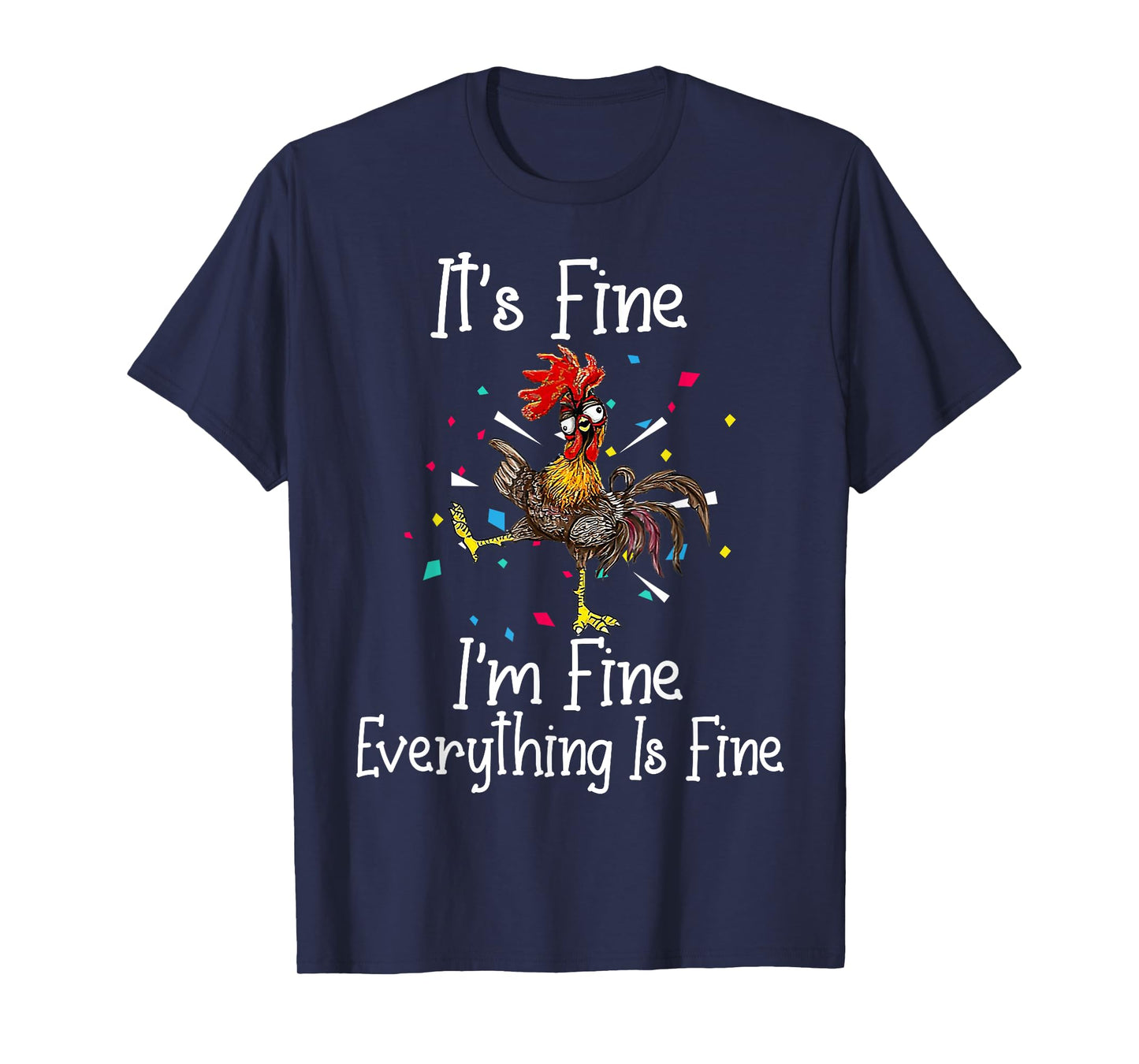 It's Fine I'm Fine Everything Is Fine Funny Chicken T-Shirt