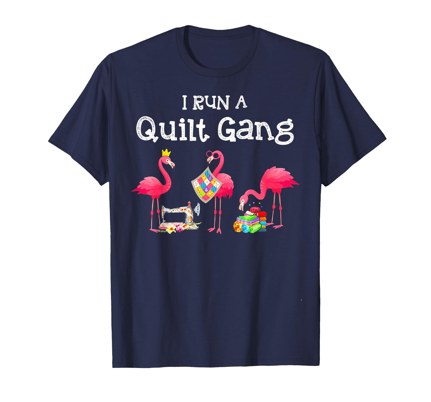 Flamingo I Run a Quilt Gang T-Shirt