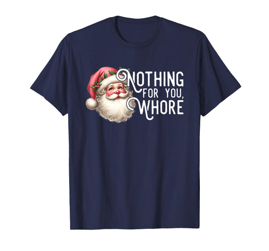 Funny Santa Claus Vintage Nothing For You Whore Family Xmas T-Shirt