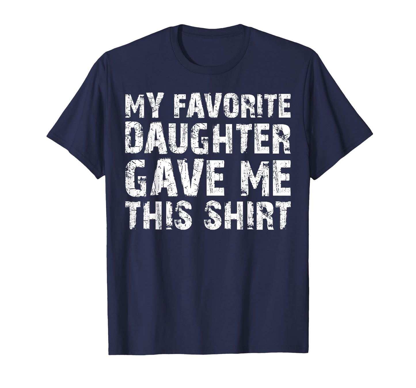 My Favorite Daughter Gave Me This Shirt T-Shirt T-Shirt
