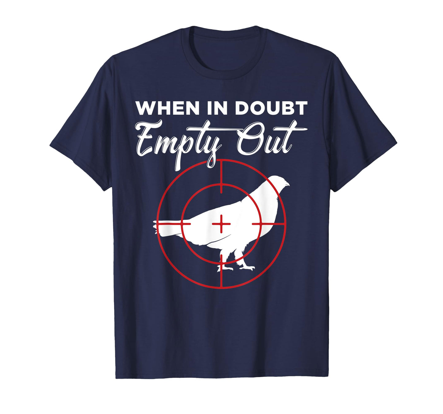 When In Doubt Empty Out Grouse Hunter T-Shirt