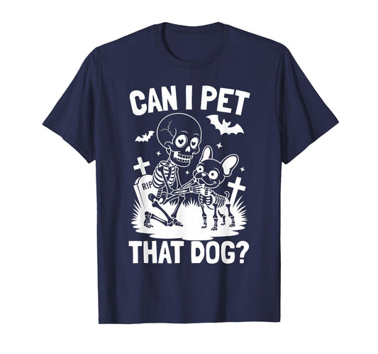 Can I Pet That Dog Skeleton French Bulldog Halloween Costume T-Shirt