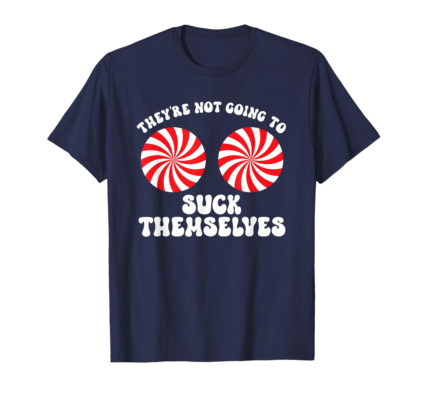 They're Not Going To Suck Themselves Christmas Adult Humor T-Shirt