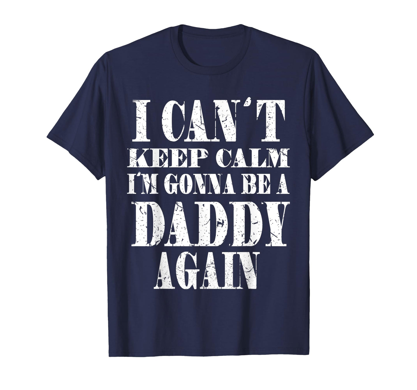 Mens I Can't Keep Calm I'm Gonna Be A Daddy Again TShirt Father's