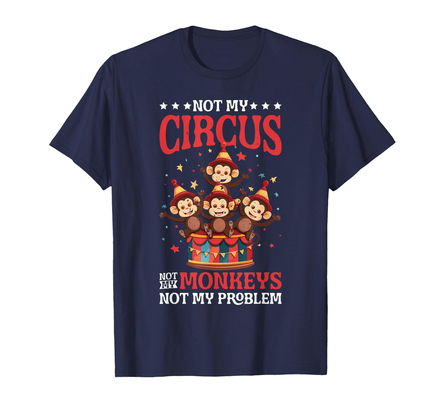 Not My Circus Not My Monkeys Not My Problem ||- T-Shirt