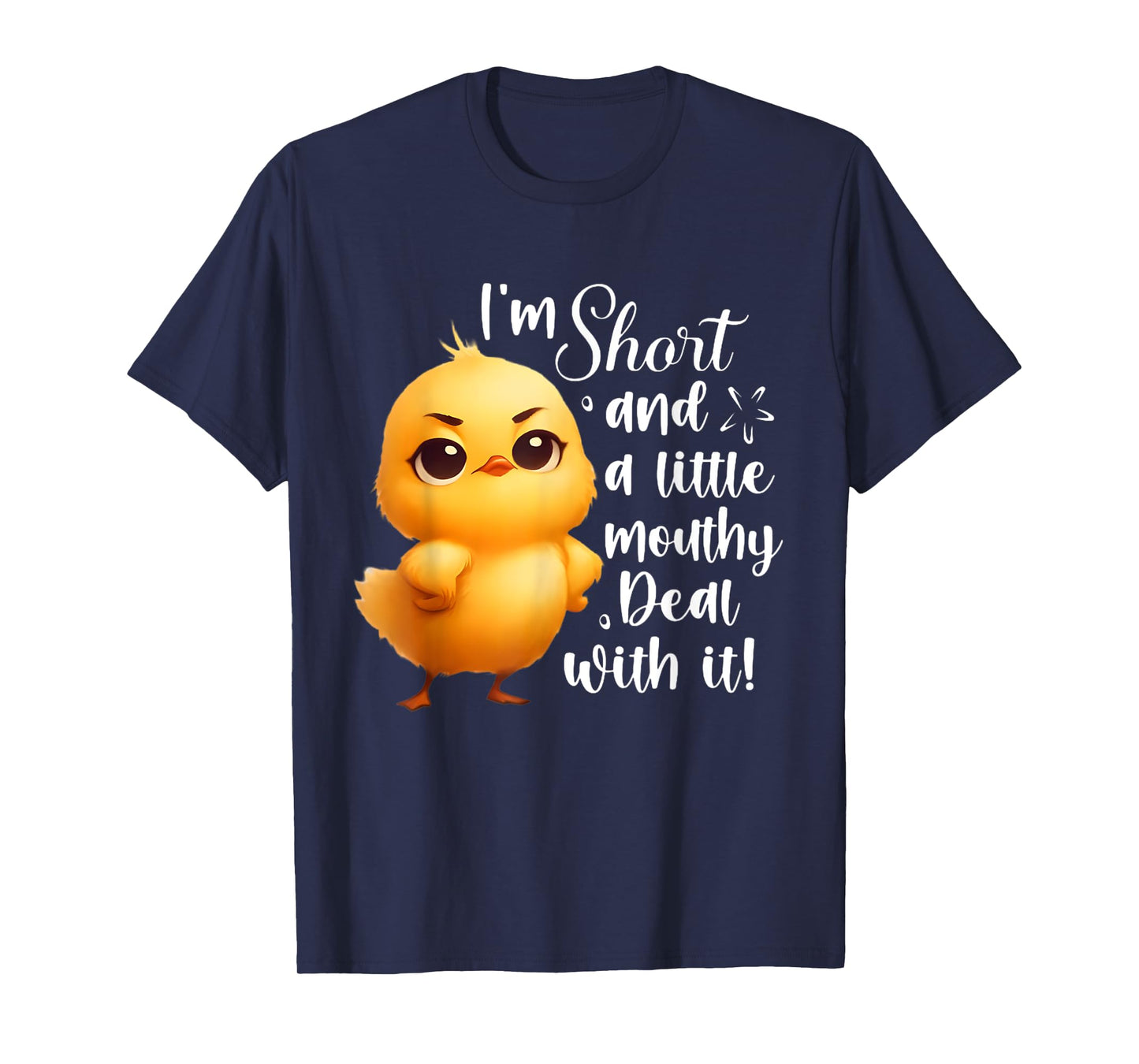 I'm short and little mouthy deal with it funny chicken T-Shirt