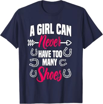 A Girl Can Never Have Too Many Shoes Farrier Horseshoe Horse T-Shirt