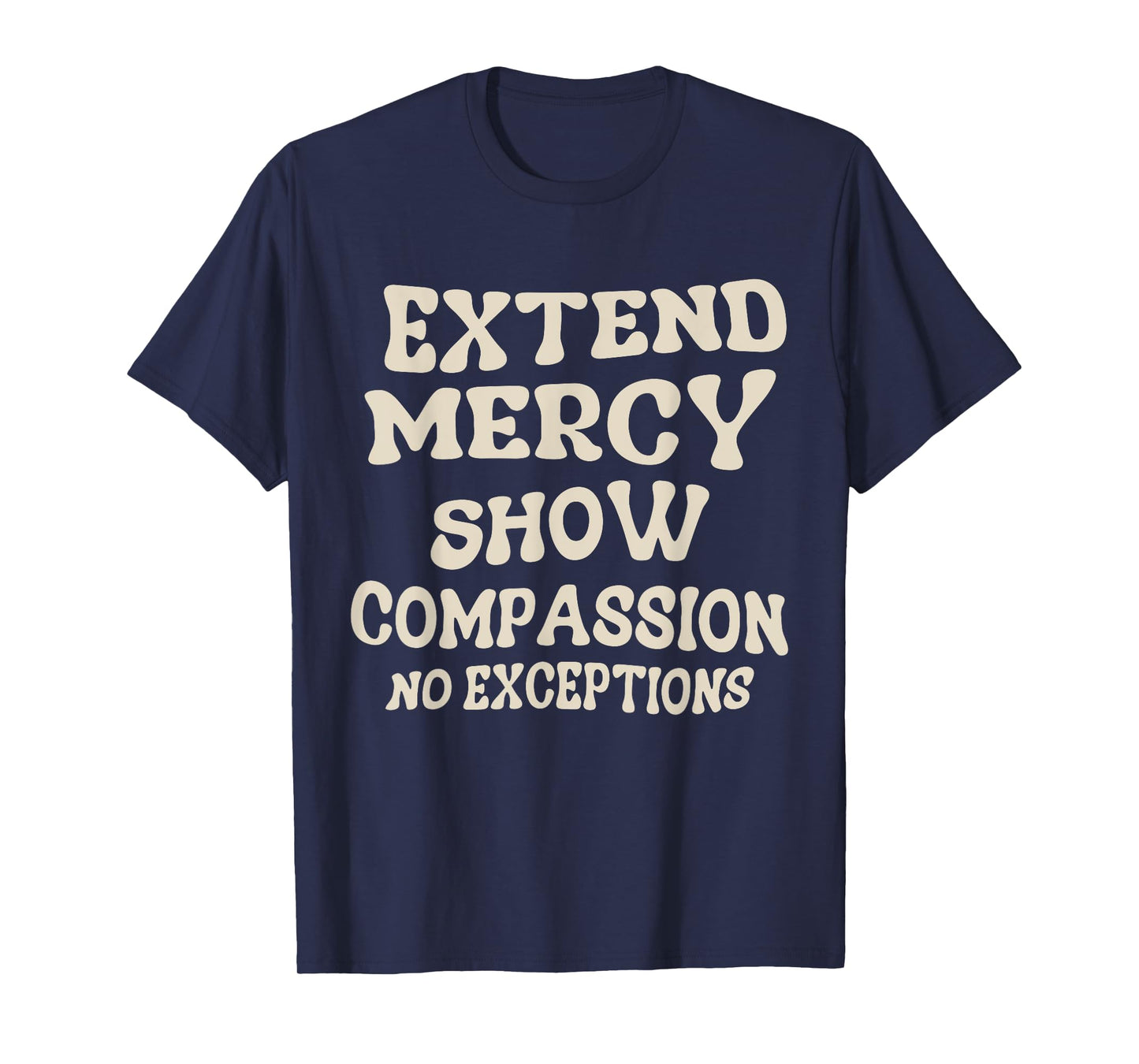Extend Mercy Show Compassion No Exceptions T-Shirt