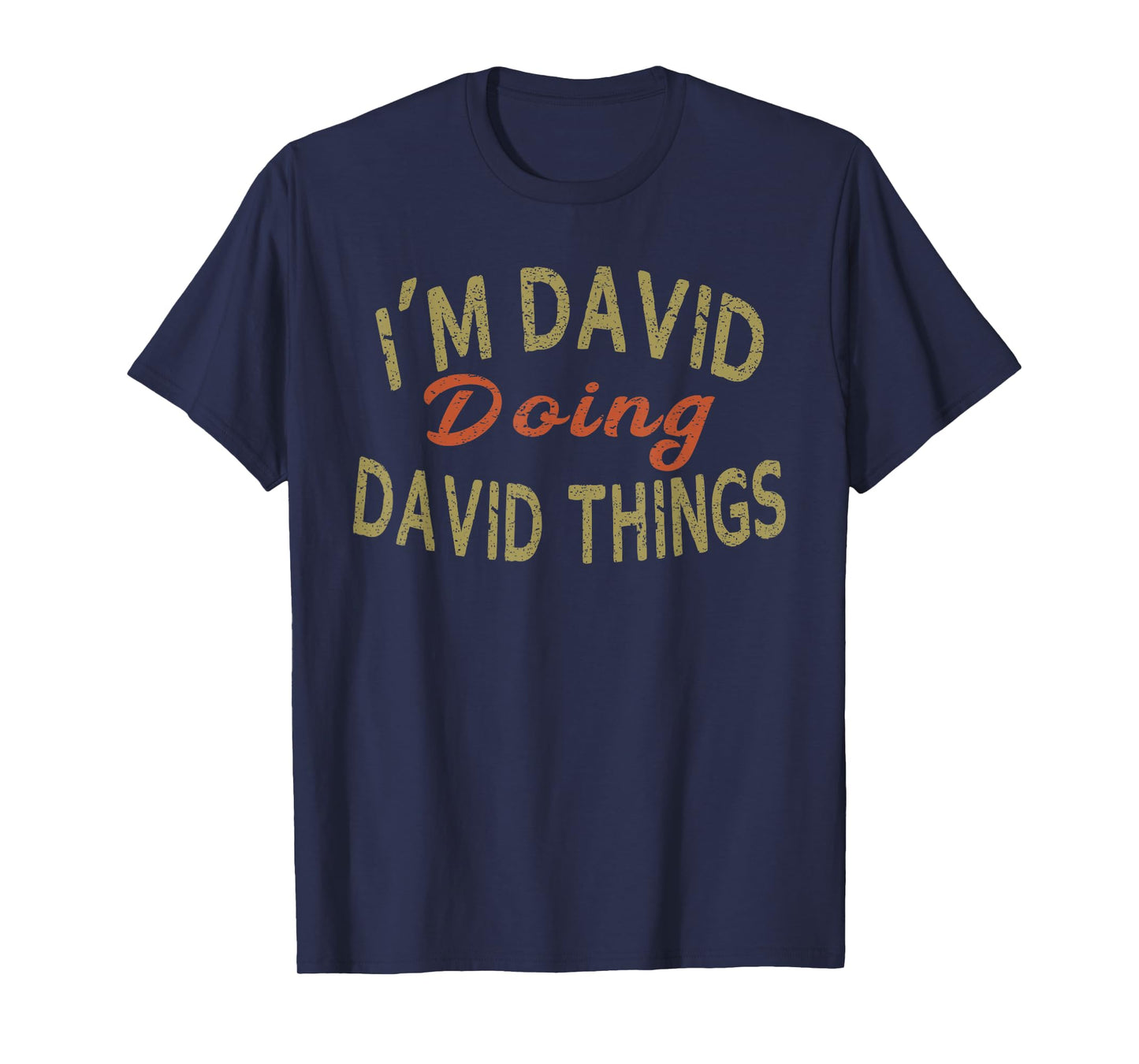 I'M DAVID DOING DAVID THINGS Funny Saying Gift T-Shirt Tee T-Shirt
